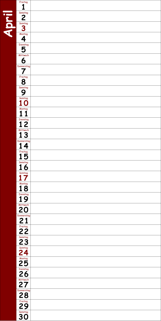 1 2 3 4 Freitag 5 Samstag 6 Sonntag 7 Montag 8 Dienstag 9 Mittwoch 10 Donnerstag 11 Freitag 12 Samstag 13 Sonntag 14 Montag 15 Dienstag 16 Mittwoch 17 Donnerstag 18 Freitag 19 Samstag 20 Sonntag 21 Montag 22 Dienstag 23 Mittwoch 24 Donnerstag 25 Freitag 26 Samstag 27 28 Montag 29 A p r i l Dienstag 30 Mittwoch Donnerstag Freitag Samstag Sonntag
